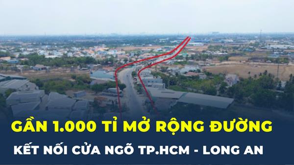 Gần 1.000 tỉ đồng mở rộng đường nối Long An với TP.HCM lên 30m