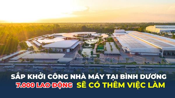 Nhà máy hơn 3.800 tỷ đồng tại Bình Dương sắp khởi công, 7.000 lao động sẽ có thêm việc làm